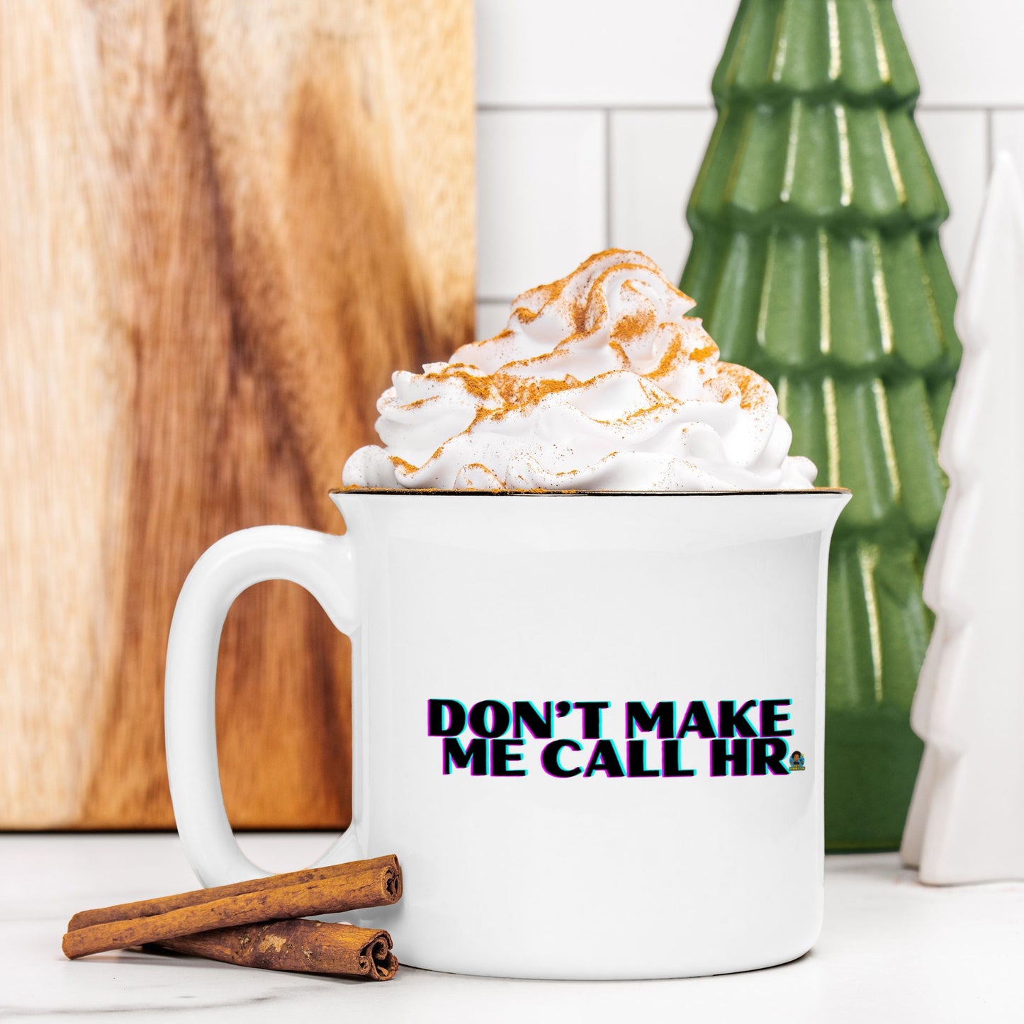 Don't Make Me Ceramic Mug 13 oz.