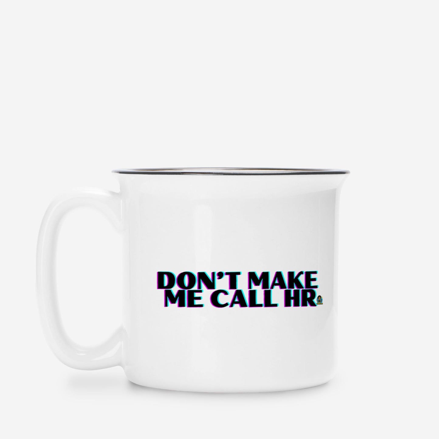 Don't Make Me Ceramic Mug 13 oz.