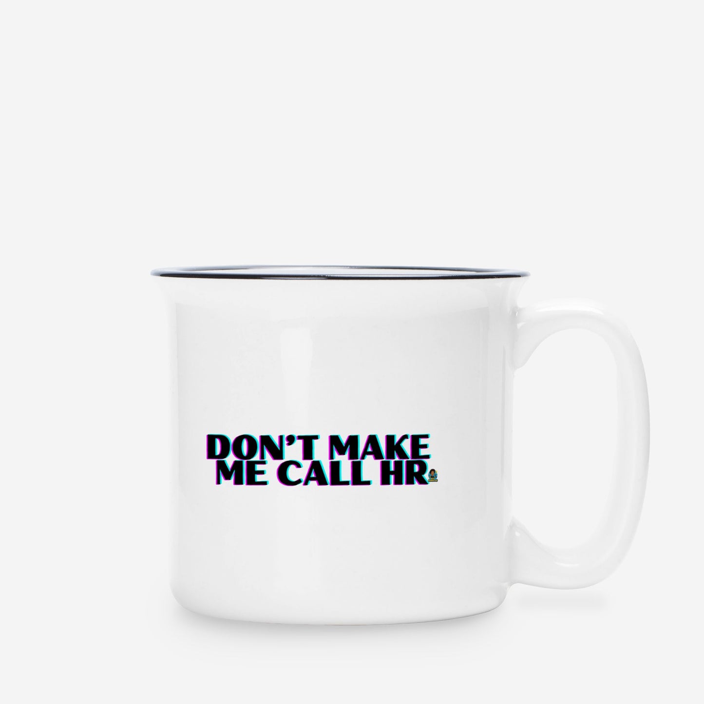 Don't Make Me Ceramic Mug 13 oz.