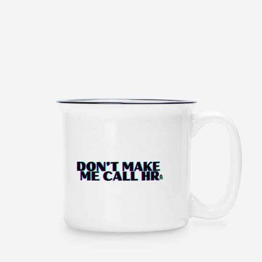 Don't Make Me Ceramic Mug 13 oz.